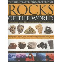 The Illustrated Encyclopedia of Rocks of the World A Practical Guide to Over 150 Igneous, Sedimentary and Metamorphic Rocks