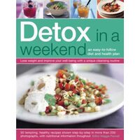 Detox in a Weekend An Easy-to-Follow Diet and Health Plan: Lose Weight and Improve Your Well-Being with a Unique Cleansing Routine