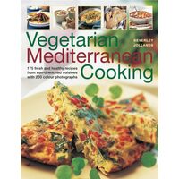 Vegetarian Mediterranean Cooking 175 Fresh and Healthy Recipes from Sun-Drenched Cuisines with 200 Colour Photographs