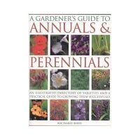Knowing and Growing Annuals & Perennials An Illustrated Encyclopedia and Complete Practical Gardening Guide