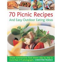 70 Picnic Recipes and Easy Outdoor Eating Ideas Simple Summertime Recipes Packed with Flavour, Shown Step by Step in 300 Photographs