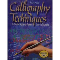 Calligraphy Techniques The Essential Step-by-step Beginner's Guide to Calligraphy