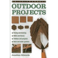 Do-It-Yourself Outdoor Projects A Practical Guide to Planning and Shaping Your Garden, and Building the Features Yourself