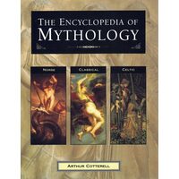 The Encyclopedia of Mythology Norse, Classical, Celtic