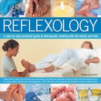 Reflexology A Step-by-Step Practical Guide to Therapeutic Healing with the Hands and Feet
