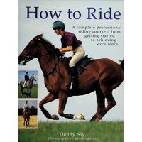 The Practical Rider's Handbook A Complete Professional Riding Course : from Getting Started to Achieving Excellence