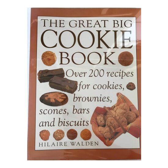 The Great Big Cookie Book Over 200 Recipes for Cookies, Brownies, Scones, Bars and Biscuits