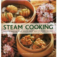 Steam Cooking Healthy Eating From South-East Asia with 20 Recipes