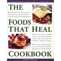 The Foods that Heal Cookbook Over 50 Delicious Recipes for Healing the Body