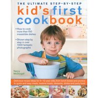 The Ultimate Step-by-Step Kid's First Cookbook Delicious recipe ideas for 5-12 year olds, from lunch boxes and picnics to quick and easy meals, teatime treats, desserts, drinks and party food