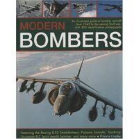 Modern Bombers An Illustrated Guide to Bomber Aircraft from 1945 to the Second Gulf War, with 300 Identification Photographs Featuring the Boeing B-52 Stratofortress, Panavia Tornado, Northrop Grumman B-2 Spirit Stealth Bomber, and Many More