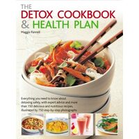 The Detox Cookbook and Health Plan Everything You Need to Know about Detoxing Safely, with Expert Advice and More Than 150 Delicious and Nutritious Recipes, Illustrated by 750 Step-by-Step Photographs