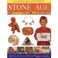 Hands-On History! Stone Age Step back to the time of the earliest humans, with 15 step-by-step projects and 380 exciting pictures