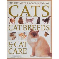 The Ultimate Encyclopedia of Cats, Cat Breeds & Cat Care A Comprehensive, Practical Care and Training Manual and a Definitive Encyclopedia of World Breeds