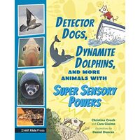 Detector Dogs, Dynamite Dolphins & More Animals With Super Sensory Powers