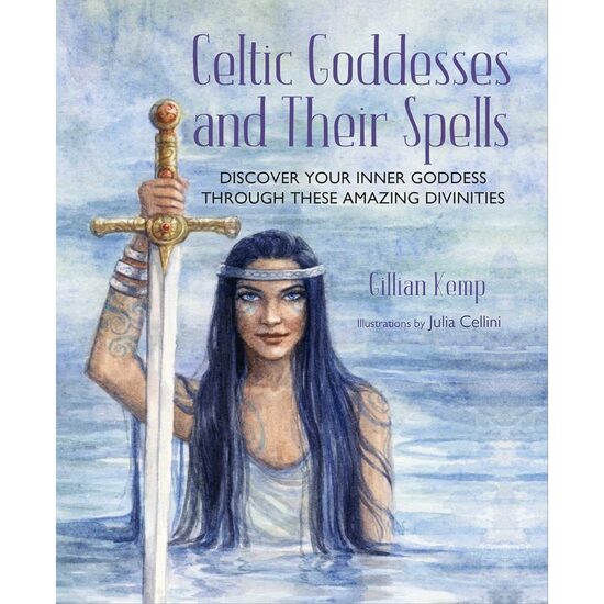 Celtic Goddesses and Their Spells: Discover your inner goddess through these amazing divinities