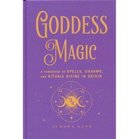Goddess Magic: A Handbook Of Spells, Charms & Rituals Divine In Origin