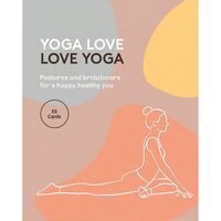 Yoga Love Love Yoga- Postures & Breathwork For A Happy, Healthy You   55 Cards