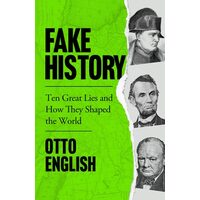 Fake History- Ten Great Lies & How They Shaped The World