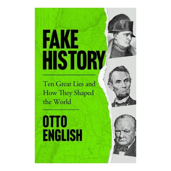 Fake History- Ten Great Lies & How They Shaped The World