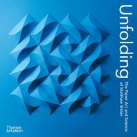 Unfolding: The Paper Art & Science Of Matthew Shilan