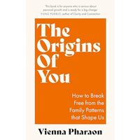 Origins Of You- How To Break Free From The Family Patterns That Shape Us