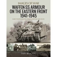 Waffen-SS Armour on the Eastern Front 1941 1945: Rare Photogr(...)
