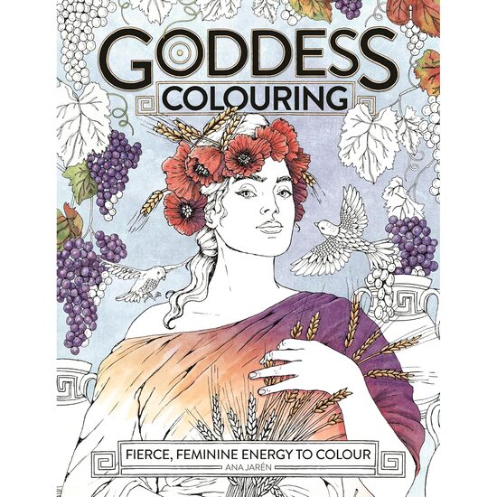 Goddess Colouring: Fierce, Feminine Energy to Colour
