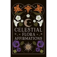 CELESTIAL FLORA AFFIRMATION DECK 52 Empowering Affirmation Cards to Connect to Natures Magical... Wisdom
