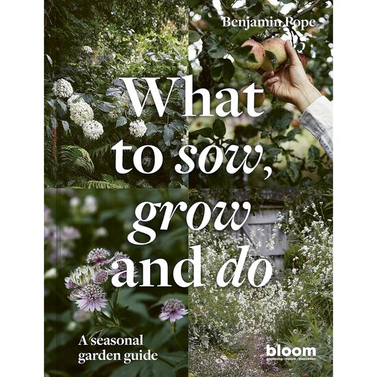 What to Sow, Grow and Do: A Seasonal Garden Guide