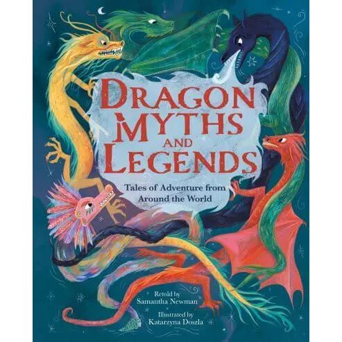 Dragon Myths and Legends Tales of Adventure from Around the World