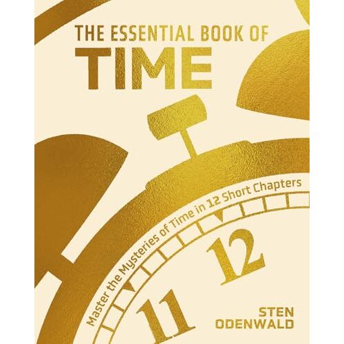 The Essential Book of Time Master the Mysteries of Time in 12 Short Chapters