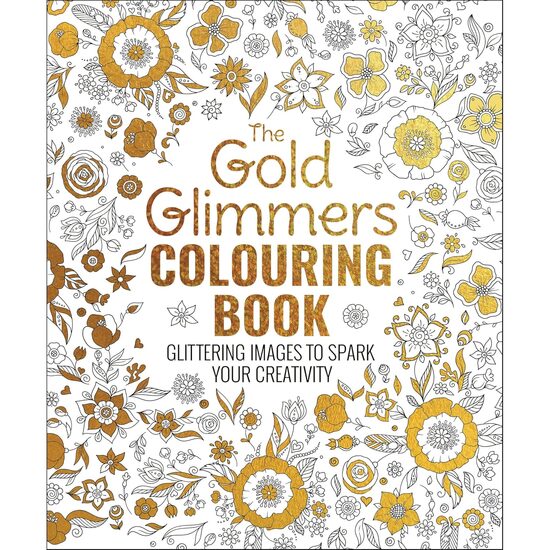 The Gold Glimmers Colouring Book Glittering Images to Spark Your Creativity
