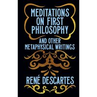 Meditations on First Philosophy and Other Metaphysical Writings