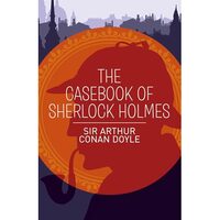 The Casebook of Sherlock Holmes   (Arcturus Classic)