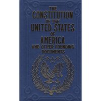 The Constitution of the United States of America and Other Founding Documents