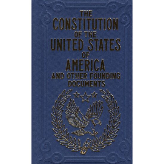 The Constitution of the United States of America and Other Founding Documents