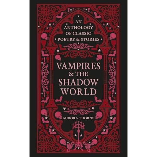 Vampires & The Shadow World: An Anthology Of Classic Poetry & Stoires