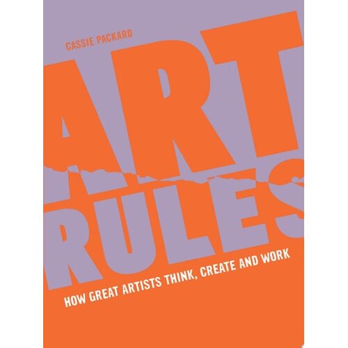 Art Rules How Great Artists Think, Create And Work