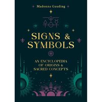 Signs & Symbols: An Encyclopedia Of Origins & Sacred Concepts