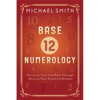 Base-12 Numerology: Discover Your Life Path Through Nature's Most Powerful Number