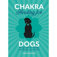 Chakra Healing For Dogs: Energy Work For A Happy & Healthy Canine Friend