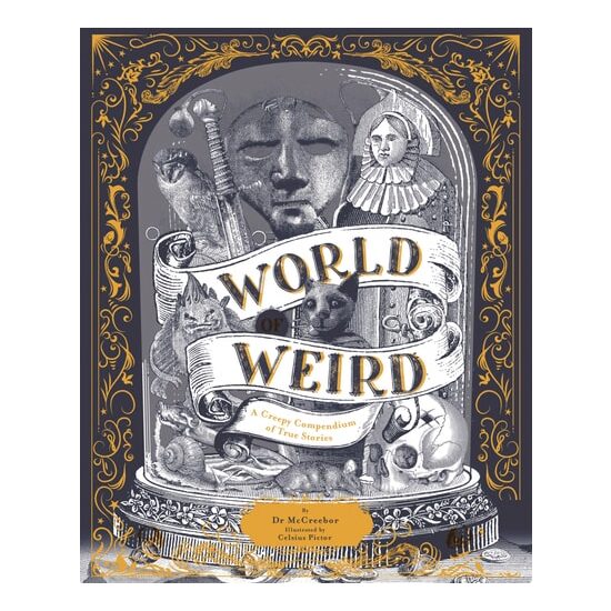 World Of Weird: A Creepy Compendium Of True Storie(...)