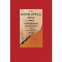 The Good Spell Book: Love Charms, Magical Cures, A(...)