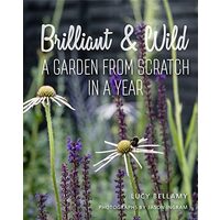 Brilliant And Wild: A Garden From Scratch In A Yea(...)
