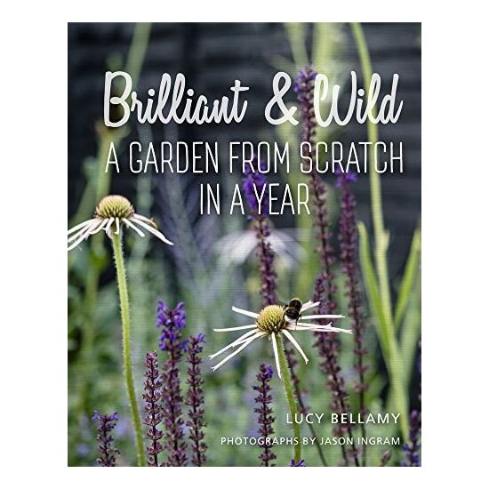 Brilliant And Wild: A Garden From Scratch In A Yea(...)