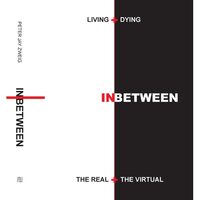 Living + Dying Inbetween The Real + Virtual