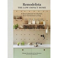 Remodelista The Low-Impact Home: A Sourcebook For Stylish, Eco-Conscious Living