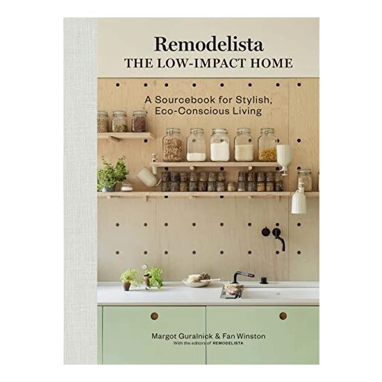 Remodelista The Low-Impact Home: A Sourcebook For Stylish, Eco-Conscious Living