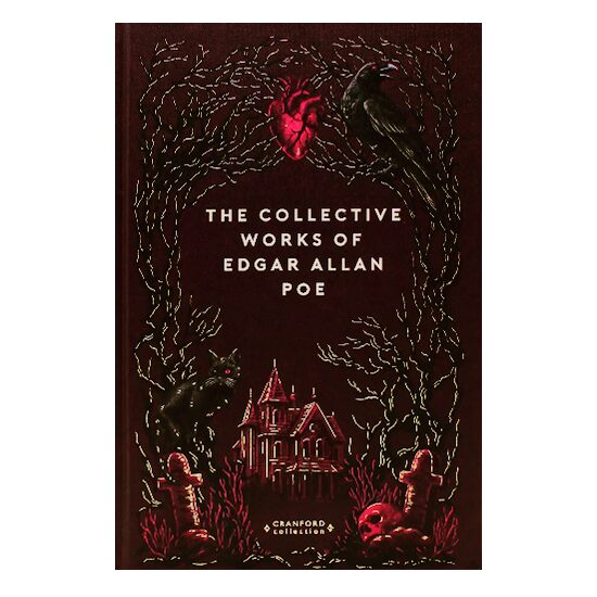 The Collective Works Of Edgar Allan Poe (Timeless Classics: Cranford Collection)